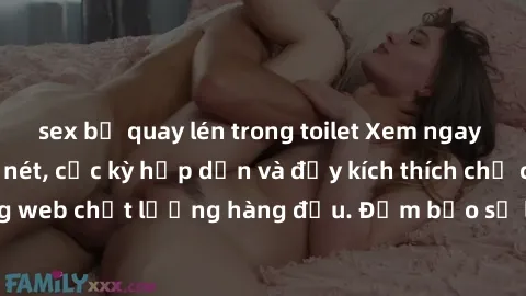 sex bị quay lén trong toilet Xem ngay phim sex HD siêu nét, cực kỳ hấp dẫn và đầy kích thích chỉ có trên trang web chất lượng hàng đầu. Đảm bảo sẽ làm bạn mãn nhãn và thỏa mãn!
