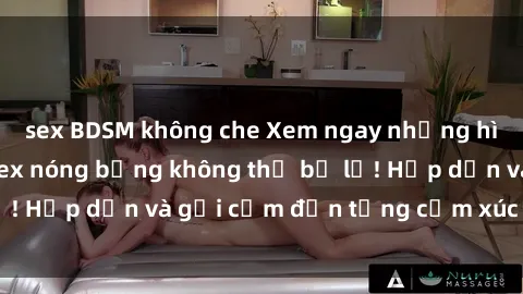 sex BDSM không che Xem ngay những hình ảnh gái xinh sex nóng bỏng không thể bỏ lỡ! Hấp dẫn và gợi cảm đến từng cảm xúc của bạn!