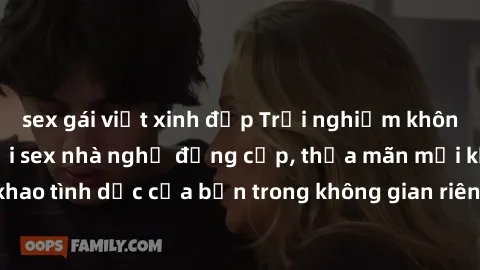 sex gái việt xinh đẹp Trải nghiệm không gian lãng mạn tại sex nhà nghỉ đẳng cấp, thỏa mãn mọi khát khao tình dục của bạn trong không gian riêng tư và đảm bảo an toàn.
