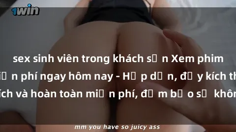sex sinh viên trong khách sạn Xem phim sex không che miễn phí ngay hôm nay - Hấp dẫn, đầy kích thích và hoàn toàn miễn phí, đảm bảo sẽ không làm bạn thất vọng!