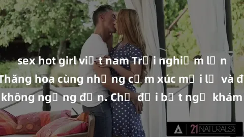 sex hot girl việt nam Trải nghiệm lần đầu sex tập thể: Thăng hoa cùng những cảm xúc mới lạ và đam mê không ngừng đến. Chờ đợi bất ngờ khám phá và trải nghiệm mới mẻ!