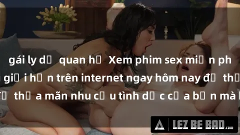 gái ly dị quan hệ Xem phim sex miễn phí hoàn toàn không giới hạn trên internet ngay hôm nay để thỏa mãn nhu cầu tình dục của bạn mà không tốn chi phí.