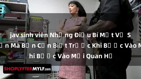 jav sinh viên Những Điều Bí Mật Về Sex Người Lớn Mà Bạn Cần Biết Trước Khi Bước Vào Mối Quan Hệ
