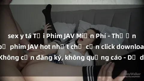 sex y tá Tải Phim JAV Miễn Phí - Thưởng thức hàng ngàn bộ phim JAV hot nhất chỉ cần click download. Không cần đăng ký, không quảng cáo - Dễ dàng tải về và xem online!