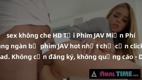 sex không che HD Tải Phim JAV Miễn Phí - Thưởng thức hàng ngàn bộ phim JAV hot nhất chỉ cần click download. Không cần đăng ký, không quảng cáo - Dễ dàng tải về và xem online!
