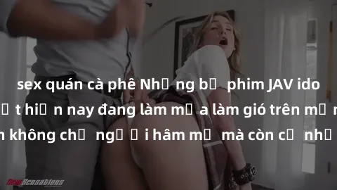 sex quán cà phê Những bộ phim JAV idol không che hot nhất hiện nay đang làm mưa làm gió trên mạng, hấp dẫn không chỉ người hâm mộ mà còn cả những ai mới tìm hiểu về thể loại này!