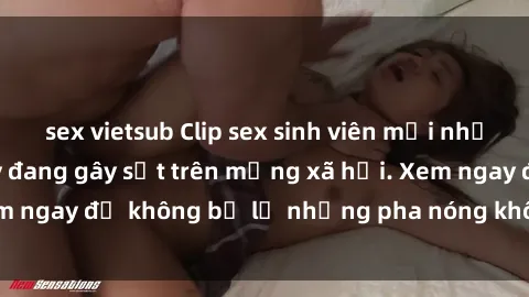 sex vietsub Clip sex sinh viên mới nhất hot nhất năm nay đang gây sốt trên mạng xã hội. Xem ngay để không bỏ lỡ những pha nóng không thể bỏ qua!