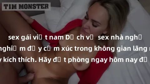 sex gái việt nam Dịch vụ sex nhà nghỉ đẳng cấp: Trải nghiệm đầy cảm xúc trong không gian lãng mạn, đầy kích thích. Hãy đặt phòng ngay hôm nay để thỏa mãn khát khao của bạn!