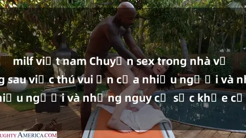 milf việt nam Chuyện sex trong nhà vệ sinh: Sự thật đằng sau việc thú vui ẩn của nhiều người và những nguy cơ sức khỏe cần lưu ý