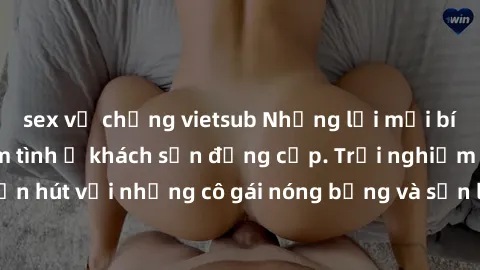 sex vợ chồng vietsub Những lời mời bí mật: Gái Việt làm tình ở khách sạn đẳng cấp. Trải nghiệm độc đáo và cuốn hút với những cô gái nóng bỏng và sẵn lòng thỏa mãn mọi nhu cầu của bạn.