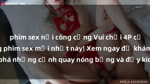 phim sex nơi công cộng Vui chơi 4P cực kỳ hấp dẫn trong phim sex mới nhất này! Xem ngay để khám phá những cảnh quay nóng bỏng và đầy kích thích của bộ phim này!