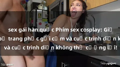 sex gái hàn quốc Phim sex cosplay: Giấc mơ  cùng những bộ trang phục gợi cảm và cuộc trình diễn không thể cưỡng lại!