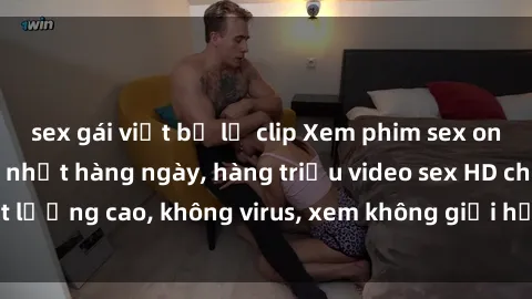 sex gái việt bị lộ clip Xem phim sex online miễn phí, cập nhật hàng ngày, hàng triệu video sex HD chất lượng cao, không virus, xem không giới hạn, hoàn toàn miễn phí.