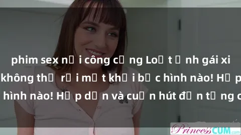 phim sex nơi công cộng Loạt ảnh gái xinh sex nóng bỏng, không thể rời mắt khỏi bức hình nào! Hấp dẫn và cuốn hút đến từng chi tiết.