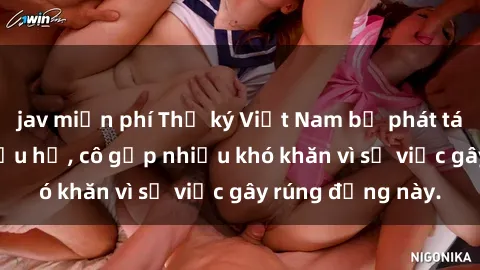 jav miễn phí Thư ký Việt Nam bị phát tán clip sex đáng xấu hổ, cô gặp nhiều khó khăn vì sự việc gây rúng động này.