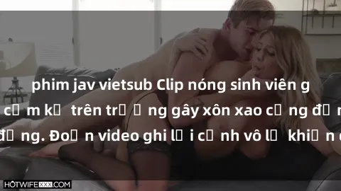 phim jav vietsub Clip nóng sinh viên gây sốc: Hành động cấm kỵ trên trường gây xôn xao cộng đồng. Đoạn video ghi lại cảnh vô lễ khiến dư luận bức xúc.