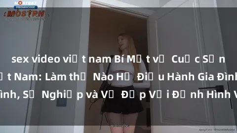 sex video việt nam Bí Mật về Cuộc Sống Của Các MILF Việt Nam: Làm thế Nào Họ Điều Hành Gia Đình, Sự Nghiệp và Vẻ Đẹp Với Định Hình Văn Hóa Đương Đại