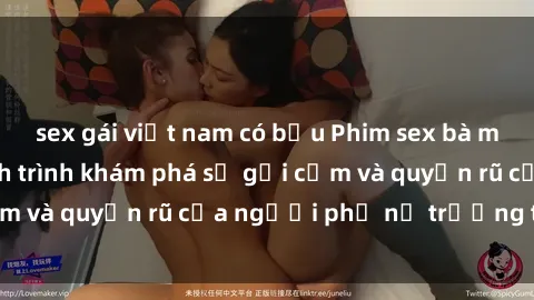 sex gái việt nam có bầu Phim sex bà mẹ nóng bỏng: Hành trình khám phá sự gợi cảm và quyến rũ của người phụ nữ trưởng thành.
