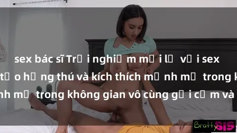 sex bác sĩ Trải nghiệm mới lạ với sex phòng tắm - Cách tạo hứng thú và kích thích mạnh mẽ trong không gian vô cùng gợi cảm và lãng mạn
