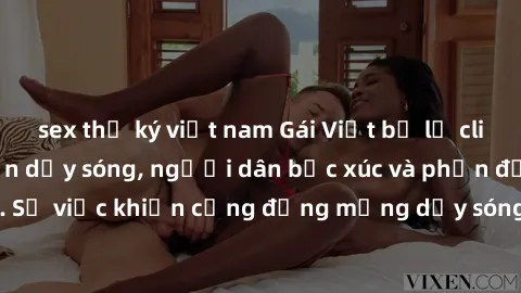 sex thư ký việt nam Gái Việt bị lộ clip sex khiến dư luận dậy sóng, người dân bức xúc và phản đối gay gắt. Sự việc khiến cộng đồng mạng dậy sóng và yêu cầu xử lý nghiêm ngặt.
