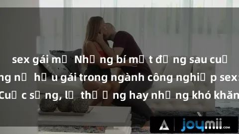sex gái mỹ Những bí mật đằng sau cuộc sống của những nữ hầu gái trong ngành công nghiệp sex: Cuộc sống, lẽ thường hay những khó khăn mà họ phải đối mặt.