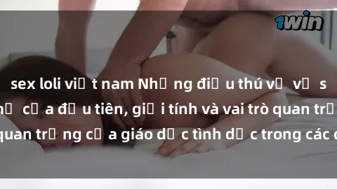 sex loli việt nam Những điều thú vị về sex ở Bắc Âu: Sự mở cửa đầu tiên, giới tính và vai trò quan trọng của giáo dục tình dục trong các quốc gia này.