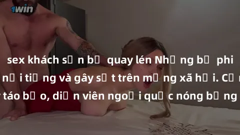 sex khách sạn bị quay lén Những bộ phim sex ngoại quốc nổi tiếng và gây sốt trên mạng xã hội. Cảnh quay táo bạo, diễn viên ngoại quốc nóng bỏng trong các tác phẩm đỉnh cao.