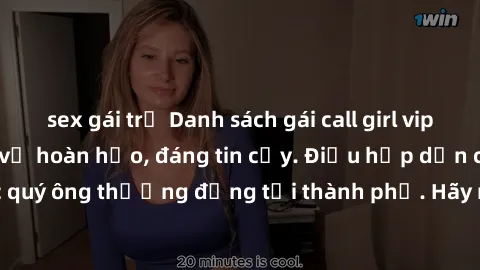 sex gái trẻ Danh sách gái call girl vip chất lượng, dịch vụ hoàn hảo, đáng tin cậy. Điều hấp dẫn cho các quý ông thượng đẳng tại thành phố. Hãy nhấc máy và đặt lịch ngay!