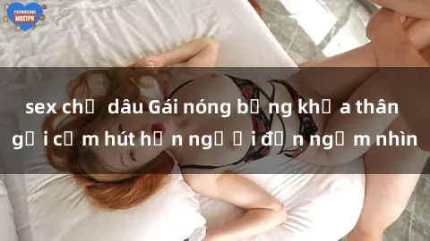 sex chị dâu Gái nóng bỏng khỏa thân gợi cảm hút hồn người đến ngắm nhìn