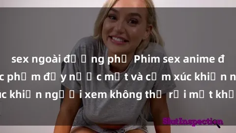sex ngoài đường phố Phim sex anime đỉnh cao: Những tác phẩm đầy nước mắt và cảm xúc khiến người xem không thể rời mắt khỏi màn hình